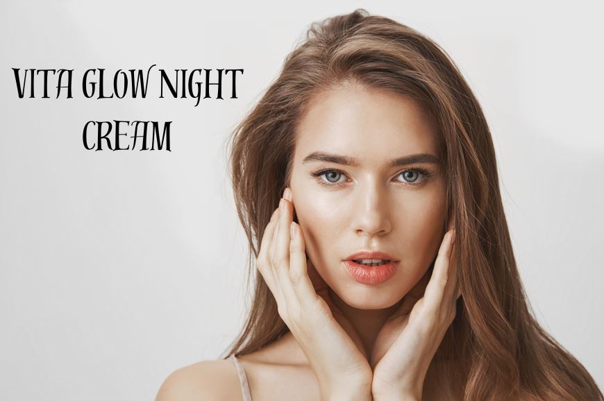 The Role of Night Creams in Skin Care Why Vita Glow Night Cream Should Be Your Go To